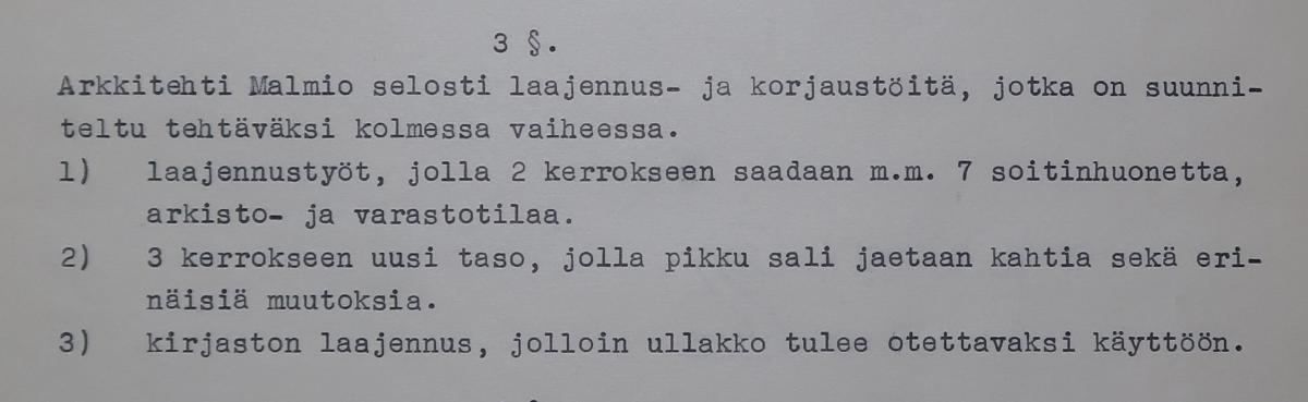 Styrelsen för Sibelius-Akademins stiftelse behandlade den 28 mars 1963 de utbyggnads- och ändringsarbeten som skulle föreslås för direktionen. Arkitekten Veikko Malmio hade kallats till mötet för att presentera sina planer för renoveringen. 